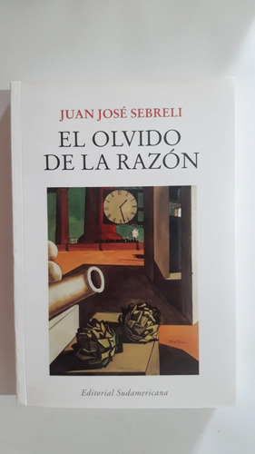 El Olvido De La Razón Por José Sebreli