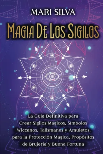 Magia De Los Sigilos: La Guía Definitiva Para Crear Sigilos