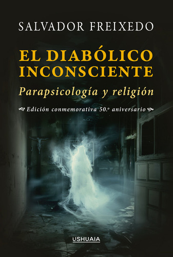 El Diabãâ³lico Inconsciente: Parapsicología Y Religión, De Freixedo Salvador. Editorial Usuhaia,ediciones, Tapa Blanda, Edición Edición Conmemorativa 50.º Aniversario En Español