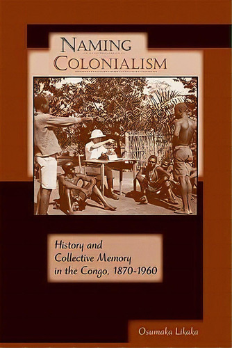 Naming Colonialism, De Osumaka Likaka. Editorial University Wisconsin Press, Tapa Blanda En Inglés