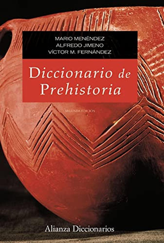 Diccionario de prehistoria: Segunda edición (Alianza diccionarios (AD)), de Menéndez Fernández, Mario. Alianza Editorial, tapa pasta blanda, edición edicion en español, 2011