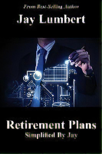 Retirement Plans Simplified By Jay, De Jay Lumbert. Editorial Shaksper Books, Tapa Blanda En Inglés