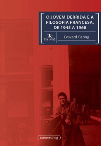 O Jovem Derrida E A Filosofia Francesa, De 1945 A 1968, De Baring, Edward. Editora Ufmg - Universidade Federal De Minas Gerais, Capa Mole Em Português