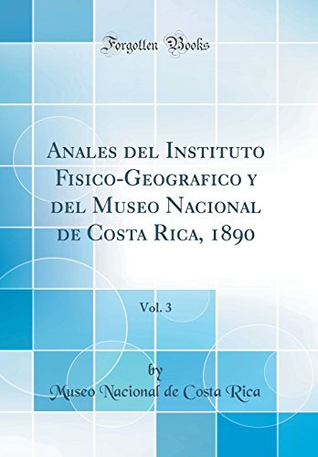 Anales Del Instituto Fisico-geografico Y Del Museo Nacional
