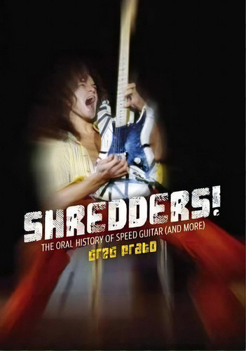 Shredders! : The Oral History Of Speed Guitar (and More), De Greg Prato. Editorial Outline Press Ltd, Tapa Blanda En Inglés