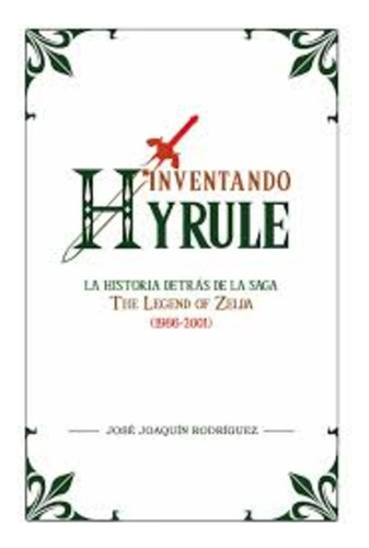 Inventando Hyrule - Rodriguez, José Joaquín