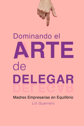 Libro: Dominando El Arte De Delegar Efectivamente