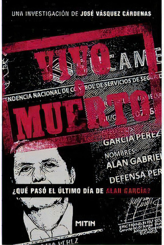 Vivo O Muerto: ¿qué Pasó El Último Día De Alan García?, De José Vásquez Cárdenas. Editorial Estruendomudo, Edición 1 En Español, 2020