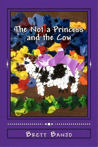 The Not A Princess And The Cow, De Brett Banjo. Editorial Banjo Press, Tapa Blanda En Inglés