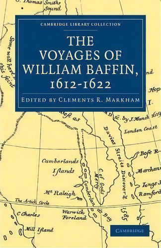 Cambridge Library Collection - Hakluyt First Series: Voyages Of William Baffin, 1612-1622, De Clements R. Markham. Editorial Cambridge University Press, Tapa Blanda En Inglés