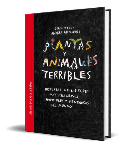 Plantas Y Animales Terribles, De Dino Ticli. Editorial Siruela, Tapa Dura En Español, 2019