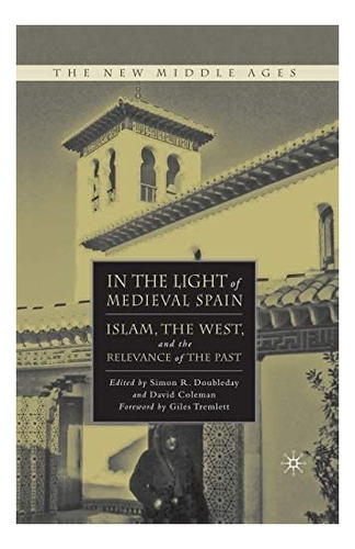 Libro: In The Of Medieval Spain: Islam, The West, And The Of