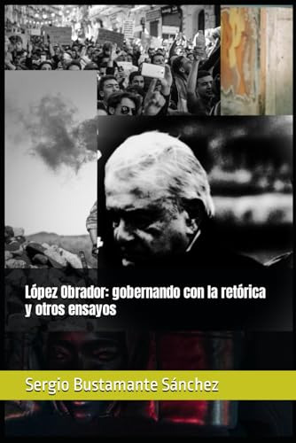 Libro : Lopez Obrador Gobernando Con La Retorica Y Otros...