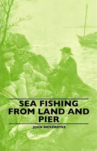 Sea Fishing From Land And Pier, De John Bickerdyke. Editorial Read Books, Tapa Blanda En Inglés