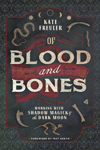 Of Blood And Bones : Working With Shadow Magick And The Dark, De Kate Freuler. Editorial Llewellyn Publications,u.s., Tapa Blanda En Inglés