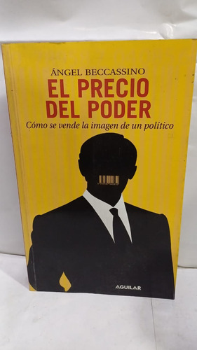 El Precio Del Poder Como Se Vende La Imagen De Un Politico 