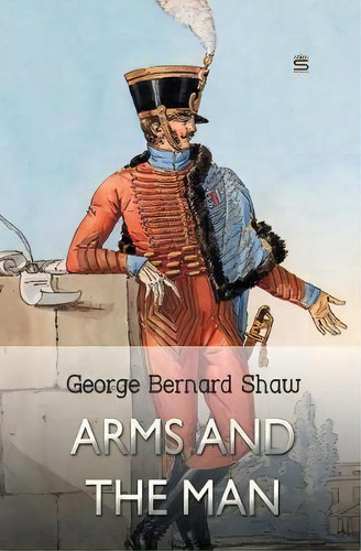 Arms And The Man, De George Bernard Shaw. Editorial Sovereign, Tapa Blanda En Inglés