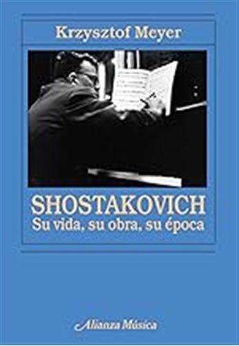 Shostakovich: Su Vida, Su Obra, Su Época (alianza Música (am