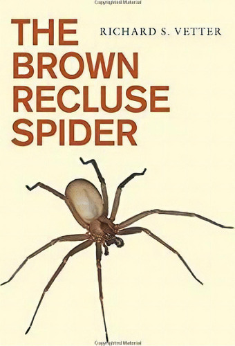The Brown Recluse Spider, De Richard S. Vetter. Editorial Cornell University Press, Tapa Blanda En Inglés