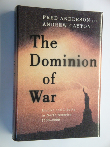 The Dominion Of War: Empire And Liberty In North America 