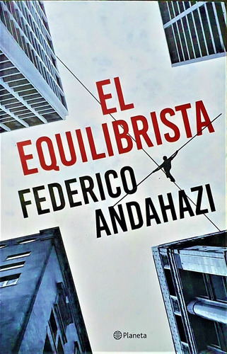 El Equilibrista - Federico Andahazi. Editorial Planeta
