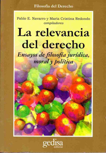 La relevancia del derecho: Ensayos de filosofía jurídica, moral y política, de Navarro, Pablo. Serie Cla- de-ma Editorial Gedisa en español, 2002