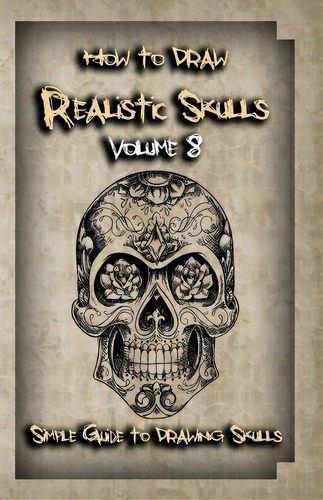 How To Draw Realistic Skulls Volume 8, De Gala Publication. Editorial Createspace Independent Publishing Platform, Tapa Blanda En Inglés