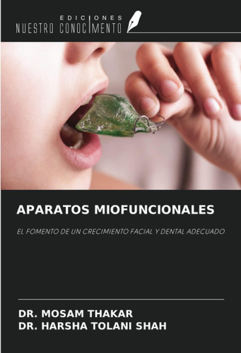 Libro: Aparatos Miofuncionales: El Fomento De Un Crecimiento