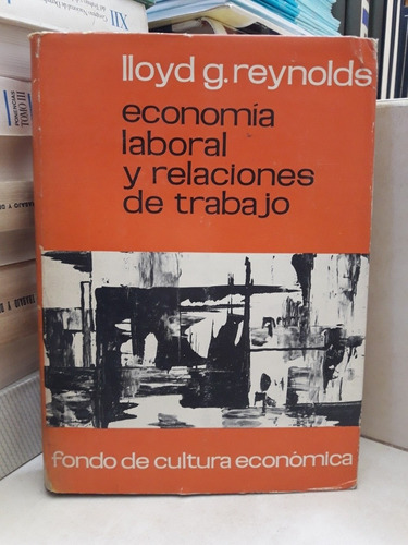 Economía Laboral Y Relaciones De Trabajo. Lloyd G. Reynolds