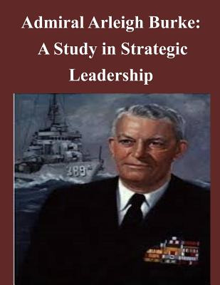 Libro Admiral Arleigh Burke - A Study In Strategic Leader...