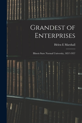 Libro Grandest Of Enterprises; Illinois State Normal Univ...