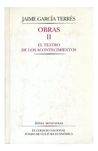 Obras, Ii: El Teatro De Los Acontecimientos, De Jaime García Terrés., Vol. Tomo Ii. Editorial Fondo De Cultura Económica, Tapa Dura En Español, 1997