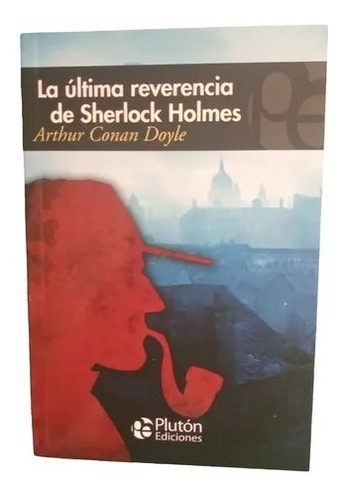 La Ultima Reverencia De Sherlock Holmes - Arthur Conan Doyle