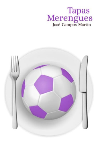 Libro: Tapas Merengues.: Real Madrid. Cocina. Repostería. Re