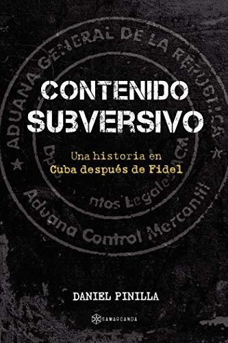 Libro : Contenido Subversivo Una Historia En Cuba Despues  