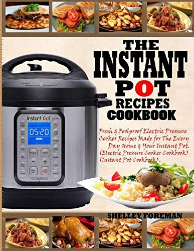 The Instant Pot Recipes Cookbook Fresh  Y  Foolproof Electri