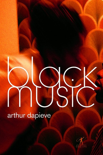 Black music, de Dapieve, Arthur. Editora Schwarcz SA, capa mole em português, 2008