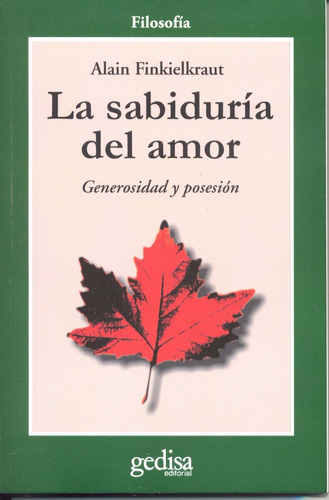 La sabiduría del amor: Generosidad y posesión, de Finkielkraut, Alain. Serie Libertad y Cambio Editorial Gedisa en español, 1990