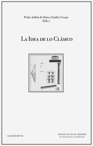 LA IDEA DE LO CLáSICO, de PEDRO AULLóN Y EMILIO CRESPO. Editorial CASIMIRO, tapa blanda en español