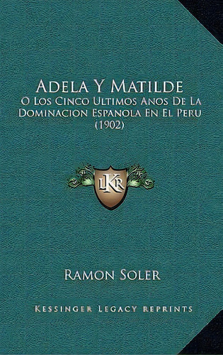 Adela Y Matilde, De Ramon Soler. Editorial Kessinger Publishing, Tapa Blanda En Español