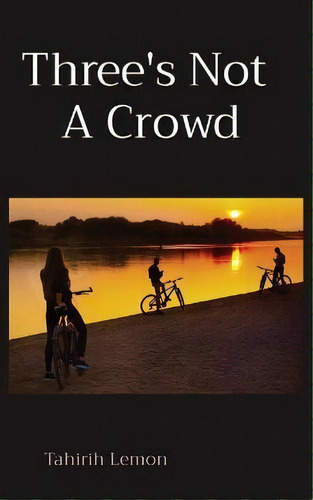 Three's Not A Crowd, De Tahirih Lemon. Editorial Sacred Square Publishing, Tapa Blanda En Inglés