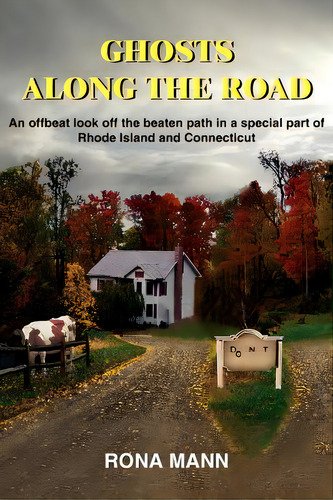 Ghosts Along The Road: An Offbeat Look Off The Beaten Path In A Special Part Of Rhode Island And ..., De Mann, Rona. Editorial Authorhouse, Tapa Blanda En Inglés