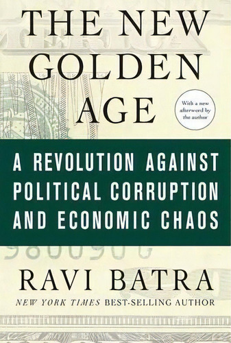 The New Golden Age : A Revolution Against Political Corruption And Economic Chaos, De Dr. Ravi Batra. Editorial Palgrave Macmillan, Tapa Blanda En Inglés