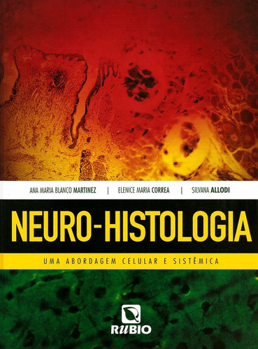 Neuro-histologia: Uma Abordagem Celular E Sistêmica, De Ana Maria Blanco Martinez. Editora Rubio, Capa Dura Em Português, 2018