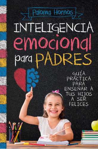 Inteligencia emocional para padres: Guía práctica para enseñar a tus hijos a ser felices, de Hornos Redondo, Paloma. Editorial ARCOPRESS, tapa blanda en español, 2022