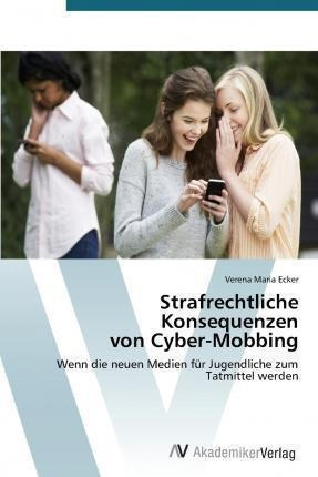 Strafrechtliche Konsequenzen Von Cyber-mobbing - Ecker Ve...