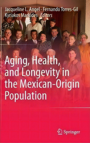 Aging, Health, And Longevity In The Mexican-origin Population, De Jacqueline L. Angel. Editorial Springer Verlag New York Inc, Tapa Dura En Inglés