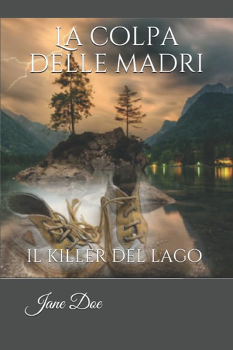 Libro: La Colpa Delle Madri: Il Killer Del Lago (thriller Mo