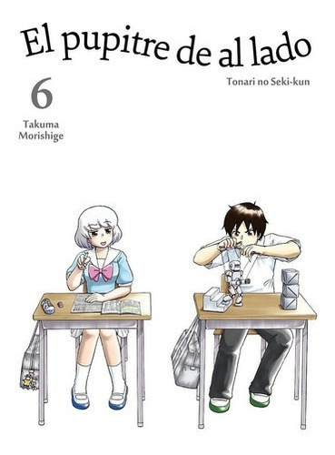 El Pupitre De Al Lado  06 - Tonari No Seki-kun, De Tonari No Seki-kun. Editorial Tomodomo En Español