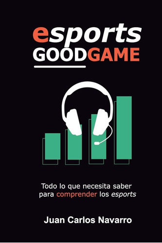 Libro: Esports, Good Game: Todo Lo Que Necesita Saber Para C